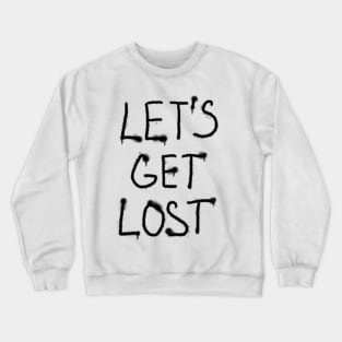 Let’s get lost black text Crewneck Sweatshirt